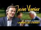 Jean Vanier, le Sacrement de la Tendresse // Extrait des bonus : Laurent de Cherisey
