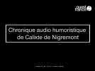 Calixte de Nigremont, Chronique audio humoristique