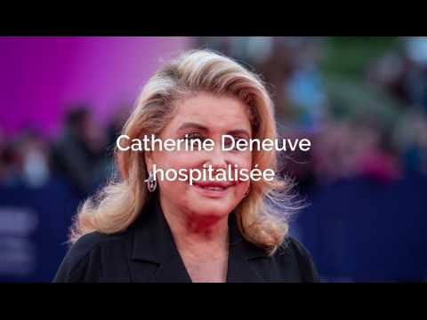 VIDEO : Catherine Deneuve hospitalise aprs un malaise - DH