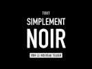 TOUT SIMPLEMENT NOIR - Teaser #2