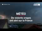 Intempéries. De violents orages ont sévi sur la France