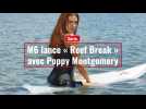 M6 lance « Reef Break » avec Poppy Montgomery