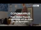 Coronavirus : pour Didier Raoult, «l'épidémie est en train de se terminer»