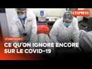 Ce qu'on ignore encore sur le Covid-19