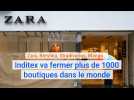 Zara, Bershka, Stradivarius, Mango... : Inditex va fermer plus de 1000 boutiques dans le monde.