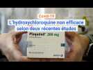 Covid-19 : l'hydroxychloroquine non efficace selon deux récentes études