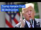 Donald Trump menace l'Iran de destruction