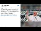 Affaire Vincent Lambert. Le pape François appelle à « protéger la vie »