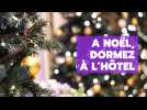 A Noël, dormez à l'hôtel