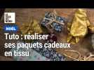 Tuto de Noël: réaliser ses paquets cadeaux en tissu