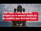« Koh-Lanta ». Loïc répond aux critiques sur le montant récolté par les candidats pour Bertrand-Kamal