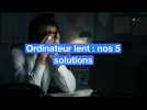 Ordinateur lent : nos 5 solutions