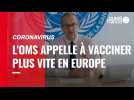 VIDÉO. Coronavirus : l'OMS appelle à vacciner plus vite en Europe