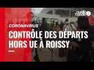 VIDÉO. Coronavirus : Contrôle des départs hors Union Européenne à Roissy-Charles de Gaulle