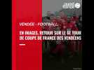 VIDÉO. Vendée. Retour en images sur le 6e tour de Coupe de France de Football des clubs Vendéens