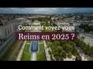 Reims Comment voyez-vous Reims en 2025?