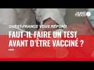VIDÉO. Covid-19 : faut-il faire un test avant d'être vacciné ?
