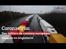 Coronavirus: Des milliers de camions européens bloqués en Angleterre