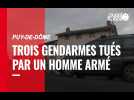 Puy-de-Dôme. Trois gendarmes tués par un homme armé