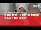 VIDÉO. Covid-19 : le vaccin est-il contre-indiqué en cas d'allergies ?