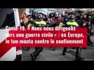 VIDÉO. Covid-19 : Le ton monte en Europe contre le confinement