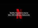 Netflix franchit la barre des 200 millions d'abonnés