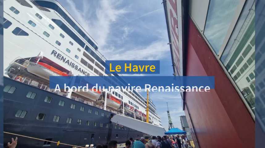 Vidéos Le Havre À bord du paquebot Renaissance Courrier picard