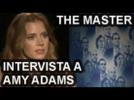 The Master - video intervista a Amy Adams