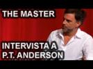 Video intervista a Paul Thomas Anderson - The Master