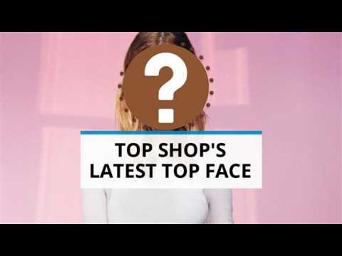 Who is Top Shop's Top face and body?