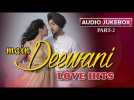 Main Deewani Love Hits | Audio Jukebox | Part 2