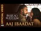 Aaj Ibaadat Official Video Song | Bajirao Mastani | Ranveer Singh, Deepika Padukone