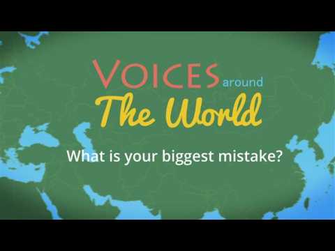 Voices around the world: What is your biggest mistake?