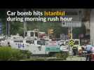 Istanbul car bombs kills several people and injures dozens