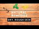 Natural Remedies: Dry, Rough skin