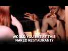 Would you eat at this naked restaurant?