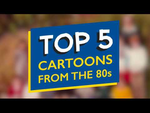 Top 5 cartoons from the 80s 