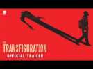 THE TRANSFIGURATION | Official UK Trailer [HD] - in cinemas 21st April