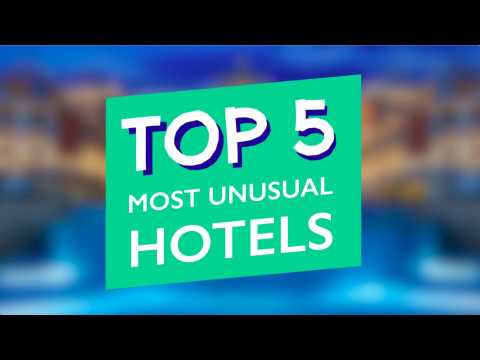 TOP 5 UNUSUAL HOTELS