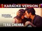 Tera Chehra | Karaoke Version | Sanam Teri Kasam | Harshvardhan Rane & Mawra Hocane