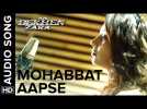 Mohabbat Aapse | Full Audio Song | Aa Dekhen Zara | Bipasha Basu & Neil Nitin Mukesh