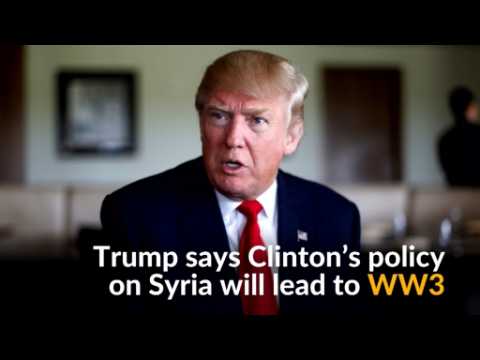 Trump says Clinton's Syria policy could lead to World War Three