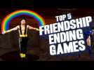 Top 5 - Friendship ending games