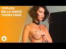 Topless Bella Hadid entices her fans