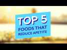 TOP 5 FOODS THAT REDUCE APPETITE 