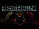 Vidéo Space Hulk - Trailer de lancement Vidéo Space Hulk - Trailer de lancement