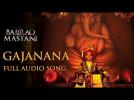 Gajanana | Full Audio Song | Bajirao Mastani | Sukhwinder Singh | Ranveer Singh, Priyanka, Deepika