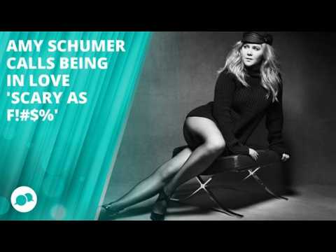 Amy Schumer: Being in love is the scariest thing