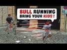 Bull Running, Bring Your Kids!
