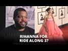 Is Rihanna next for Ride Along 3?